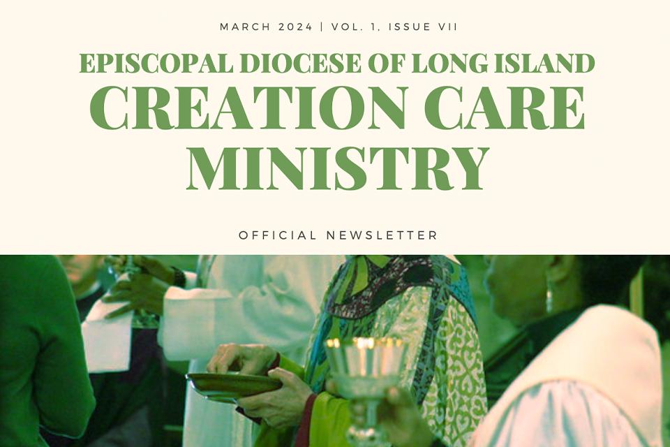 March 2024 | Vol. 1 .Issue VII: Episcopal Diocese of Long Island Creation Care Ministry Official Newsletter. Photo of the distribution of the Eucharist. 