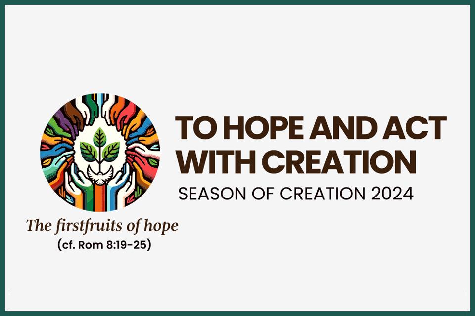 An image of hands holding up a plant. Text beside it reads "To hope and act with creation: Season of Creation 2024"