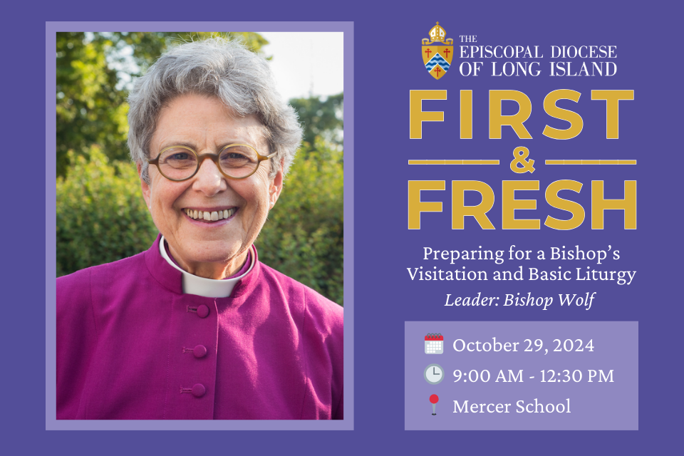 Episcopal Diocese of Long Island First and Fresh - Preparing for a Bishop's Visitation and Basic Liturgy - Leader: Bishop Wolf - October 29, 2024, 9 AM - 12:30 PM, Mercer School of Theology