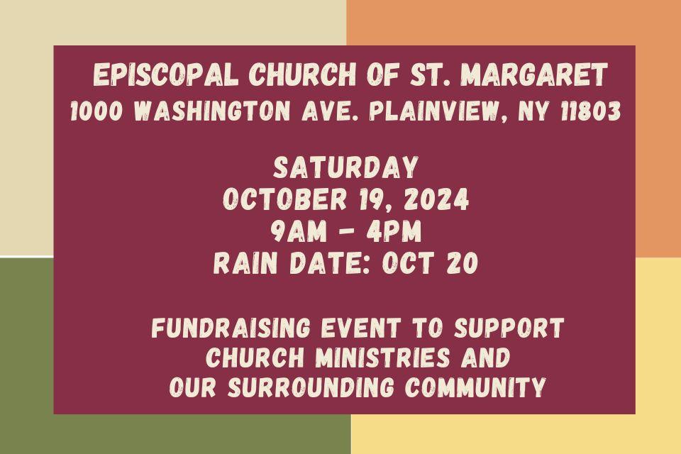 1000 Washington Ave. Plainview, NY 11803 Saturday October 19, 2024 9AM - 4PM Rain date: Oct 20 Episcopal Church of St. Margaret Free Dog Costume Parade Join the FUn At 2PM Bake Sale Prizes will be awarded for: Cutest Costume Scariest Costume Best Dog and Human Dressed Alike Fundraising Jars - Ingredients to make your own dog biscuits GRAND PRIZE = $300 Reserve a space for $30 to sell your treasures. Email: stmargevents@gmail.com FundRaising event to Support Church Ministries and OUR Surrounding Community