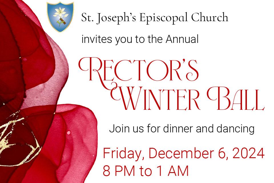 St. Joseph's invites you to the annual Rector's Winter Ball - Join us for dinner and dancing - Friday Dec. 6, 2024, 8 PM to 1 AM