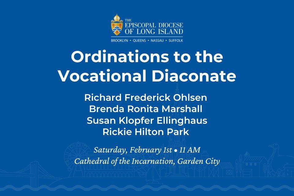 The image features an announcement from the Episcopal Diocese of Long Island regarding upcoming ordinations to the Vocational Diaconate. The event will take place on Saturday, February 1st, at 11 AM at the Cathedral of the Incarnation in Garden City. Four individuals being ordained are listed: Richard Frederick Ohlsen, Brenda Ronita Marshall, Susan Klopfer Ellinghaus, and Rickie Hilton Park. The background is blue with the diocesan crest displayed at the top.