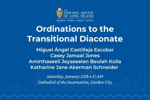 This image features a flyer for the Episcopal Diocese of Long Island announcing ordinations to the Transitional Diaconate. It lists the names of those being ordained: Miguel Ángel Castilleja Escobar, Casey Jamaal, Amirthaseeli Jeyaseelan Beulah Samuel, and Katharine Jane Akerman Schneider. The ordination will take place on Saturday, January 25th, at 11 AM, at the Cathedral of the Incarnation in Garden City.