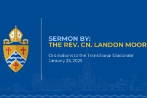 The Rev. Cn. Landon Moore - Sermon for Ordinations to the Transitional Diaconate